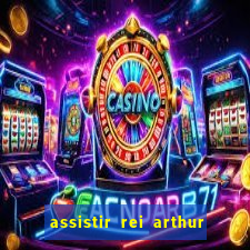 assistir rei arthur 2004 dublado